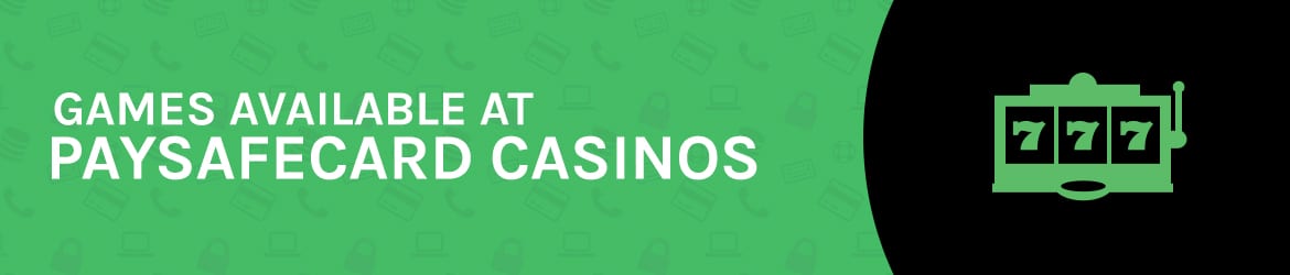 Games available at Paysafecard casinos