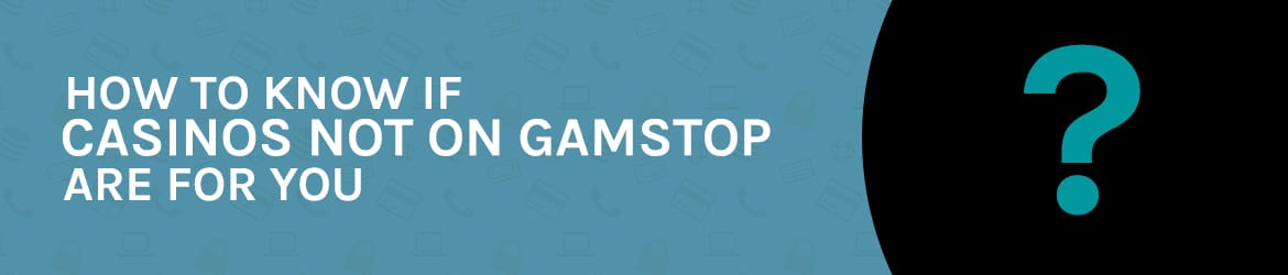 How to know if non gamstop casinos are for you